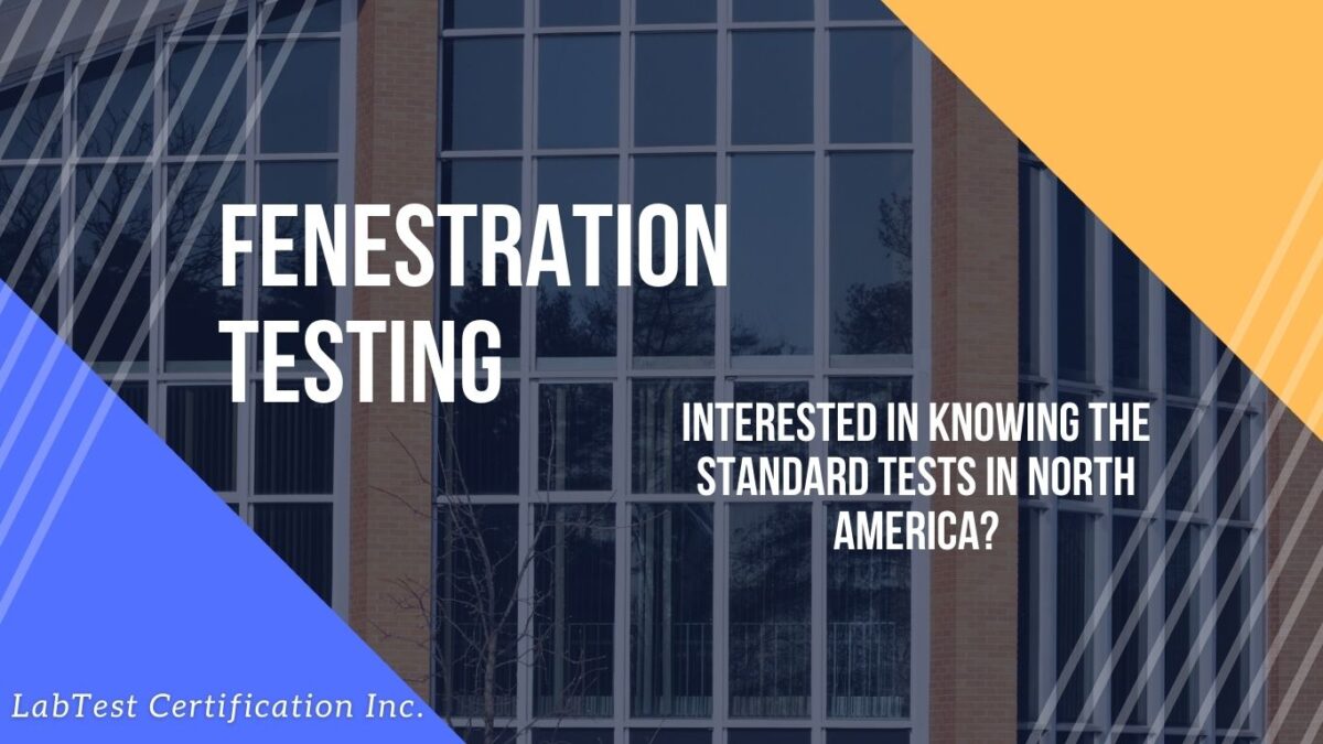 Fenestration Testing Why is it needed? LabTest Certification Inc